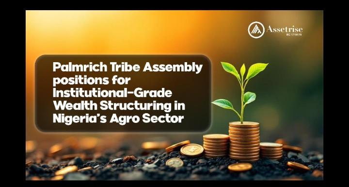 Palmrich Tribe Assembly positions for Institutional-Grade Wealth Structuring in Nigeria’s Agro Sector