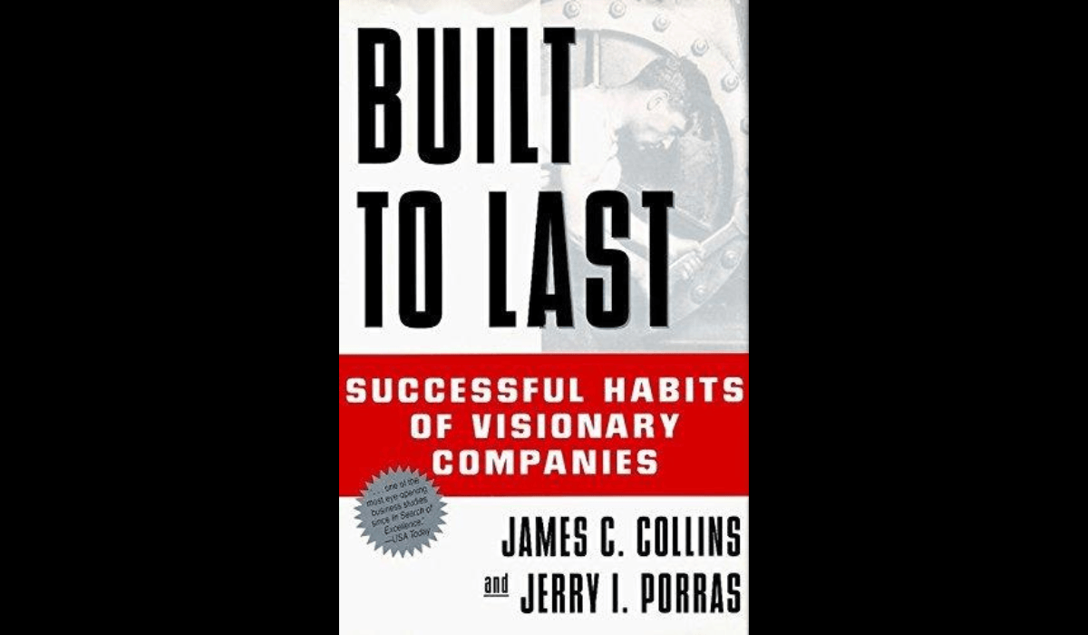 Built to Last — The blueprint for building companies that endure