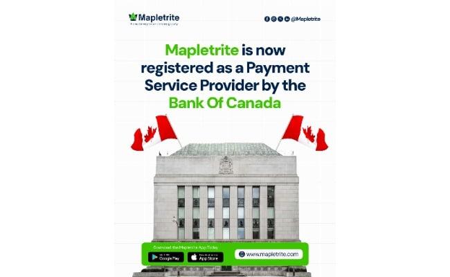 Mapletrite Becomes a Bank of Canada Registered Payment Service Provider, Expands in the UK and Africa